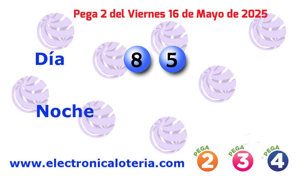 Pega 2 día del Viernes 16 de Mayo de 2025
